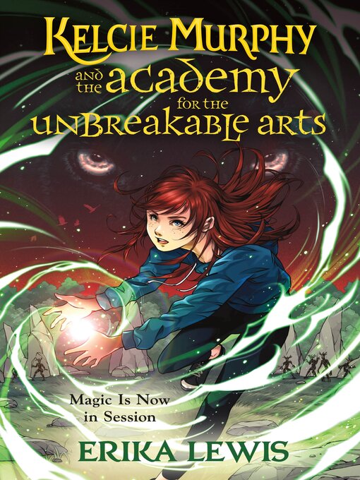 Title details for Kelcie Murphy and the Academy for the Unbreakable Arts by Erika Lewis - Available